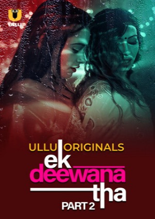 Ek Deewana Tha (Season 1)(2024) Part 02 ULLU WEB Series