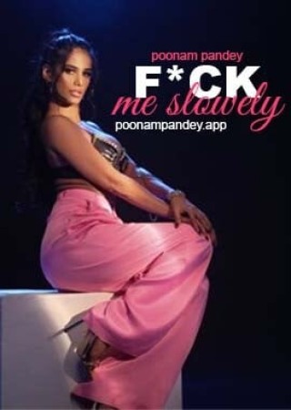 Fuck Me Slow (2024) UNCUT Poonam Pandey Videos