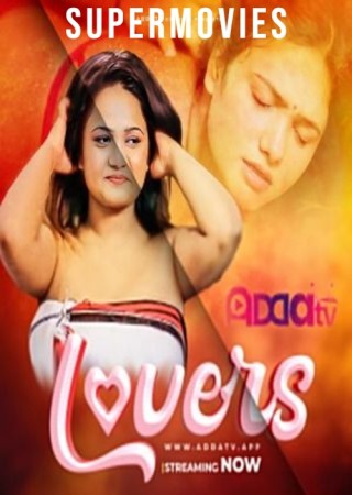 Lovers (2024) UNRATED Hindi AddaTv Short Film